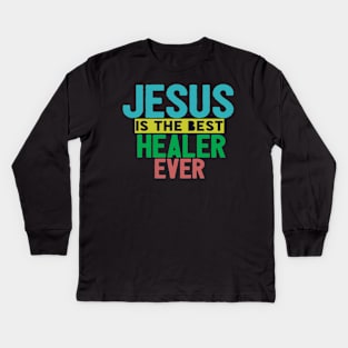 Jesus Is The Best Healer Ever Kids Long Sleeve T-Shirt